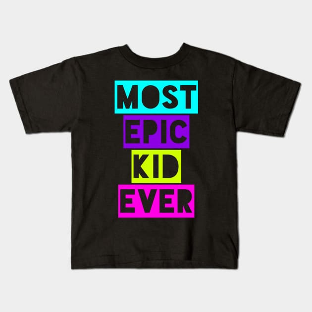 Most Epic Kid Ever Kids T-Shirt by MessageOnApparel